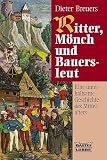 Ritter, M�nch und Bauersleut: Eine unterhaltsame Geschichte des Mittelalters - Dieter Breuers