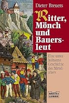 Ritter, Mönch und Bauersleut: Eine unterhaltsame Geschichte des Mittelalters