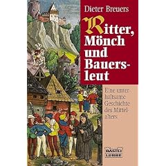 Ritter, M�nch und Bauersleut: Eine unterhaltsame Geschichte des Mittelalters