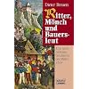 Ritter, M�nch und Bauersleut: Eine unterhaltsame Geschichte des Mittelalters