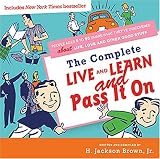 Complete Live and Learn and Pass It On: People Ages 5 to 95 Share What They ve Discovered about Life, Love, and Other Good Stuff