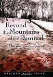 Beyond the Mountains of the Damned: The War Inside Kosovo