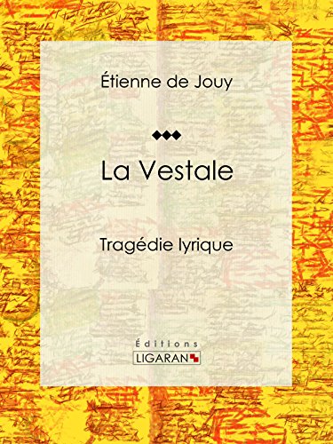 La Vestale: Tragédie lyrique (French Edition)
