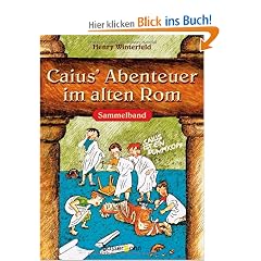 Caius' Abenteuer im alten Rom. Sammelband (Caius ist ein Dummkopf / Caius geht ein Licht auf / Caius in der Klemme)