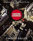 Center Church: Doing Balanced, Gospel-Centered Ministry in Your City