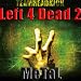 Left 4 Dead 2 Metal (Left Me for Dead) [Explicit]