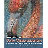 interactive data visualization foundations techniques and applications
