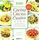 Cocina cruda creativa: Descubre la forma más deliciosa de mimar tu salud y belleza (La Nueva Cocina Natural)
