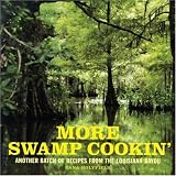 More Swamp Cookin: Another Batch of Recipes from the Louisiana Bayou
