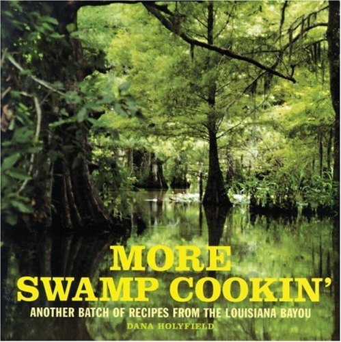 More Swamp Cookin': Another Batch of Recipes from the Louisiana Bayou