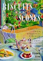Biscuits and Scones: 62 Recipes from Breakfast Biscuits to Homey Desserts