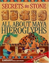 Secrets in Stone : All About Maya Hieroglyphics