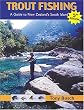 Trout Fishing: A Guide to New Zealand's South Island, 5th Edition (Fly Fishing International)