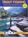 Trout Fishing: A Guide to New Zealand's South Island (Fly Fishing International)