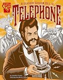 Alexander Graham Bell and the Telephone (Inventions and Discovery)