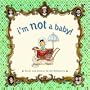 I'm Not a Baby