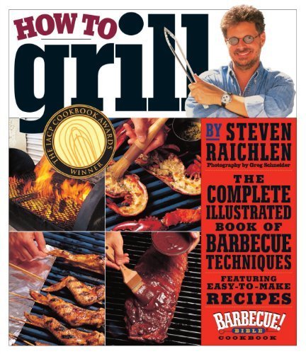 How to Grill: The Complete Illustrated Book of Barbecue Techniques, A Barbecue Bible! Cookbook by Raichlen, Steven (2001) Paperback
