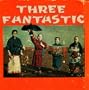 Three Fantastic