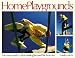 Home Playgrounds: The Harrowsmith Guide to Building Backyard Play Structures