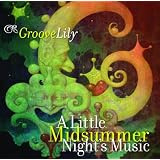 GROOVELILY/A LITTLE MIDSUMMER'S NIGHT MUSIC