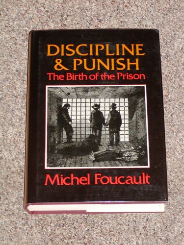 Discipline and Punish: The Birth of the Prison