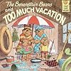 The Berenstain Bears and Too Much Vacation