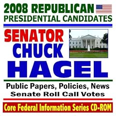 2008 Republican Presidential Candidates: Senator Chuck Hagel - Senate Roll Call Votes, Public Papers, Speeches, Policies, News (CD-ROM)