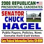 2008 Republican Presidential Candidates: Senator Chuck Hagel - Senate Roll Call Votes, Public Papers, Speeches, Policies, News (CD-ROM)
