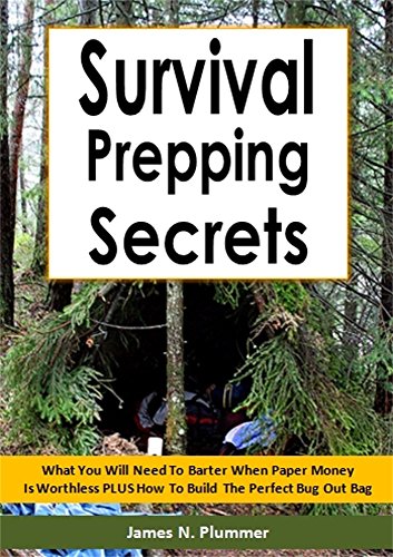Survival Prepping Secrets: What You Will Need To Barter When Paper Money Is Worthless PLUS How To Build The Perfect Bug Out Bag