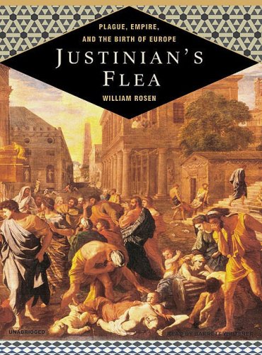 Justinian s Flea: Plague, Empire, and the Birth of Europe