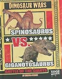 Spinosaurus Vs. Giganotosaurus: Battle of the Giants (Edge Books, Dinosaur Wars)