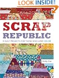 Scrap Republic: 8 Quilt Projects for Those Who Love Color
