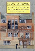 E. W. Godwin: Aesthetic Movement Architect and Designer