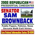 2008 Republican Presidential Candidates: Senator Sam Brownback - Senate Roll Call Votes, Public Papers, Speeches, Policies, News (CD-ROM)