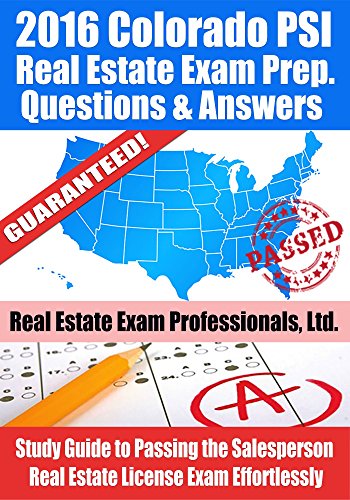 2016 Colorado PSI Real Estate Exam Prep Questions and Answers: Study Guide to Passing the Salesperson Real Estate License Exam Effortlessly