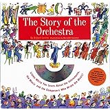 Story of the Orchestra : Listen While You Learn About the Instruments, the Music and the Composers Who Wrote the Music!