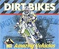 Dirt Bikes (Amazing Vehicles) (Reinforced Hardcover)