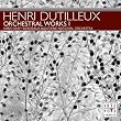 Henri Dutilleux : Oeuvres pour orchestre, Vol. 1