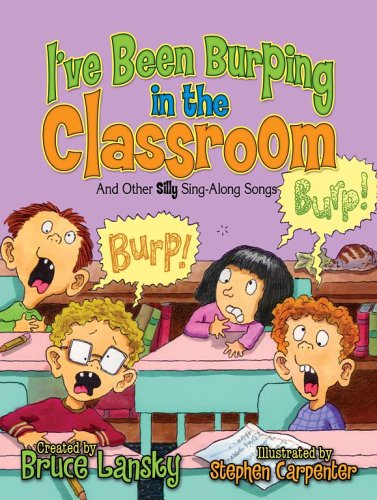 I've Been Burping in the Classroom: And Other Silly Sing-Along Songs (Giggle Poetry)