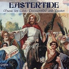 Eastertide: Music for Lent, Passiontide and Easter