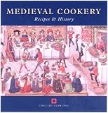Medieval Cookery: Recipes and History (Cooking Through the Ages)
