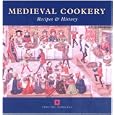 Medieval Cookery: Recipes and History (Cooking Through the Ages)