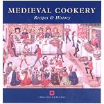 Medieval Cookery: Recipes and History (Cooking Through the Ages)
