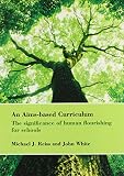An aims-based curriculum : the significance of human flourishing for schools