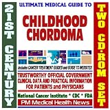21st Century Ultimate Medical Guide to Childhood Chordoma - Authoritative, Practical Clinical Information for Physicians and Patients, Treatment Options (Two CD-ROM Set)