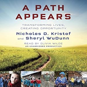 A Path Appears: Transforming Lives, Creating Opportunity (






UNABRIDGED) by Nicholas D. Kristof, Sheryl WuDunn Narrated by Oliva Wilde