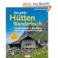 Das gro�e H�ttenwanderbuch: Genusstouren in den Alpen zwischen Berchtesgaden und Allg�u. 150 Gipfel. 130 H�ttenziele. 500 Routen