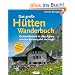 Das gro�e H�ttenwanderbuch: Genusstouren in den Alpen zwischen Berchtesgaden und Allg�u. 150 Gipfel. 130 H�ttenziele. 500 Routen