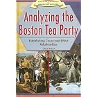 Click here to buy Analyzing the Boston Tea Party: Establishing Cause-and-effect Relationships (Critical Thinking in American History) by  Greg Roza.
