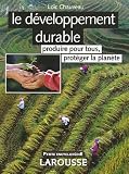 Le d�veloppement durable : Produire pour tous, prot�ger la plan�te